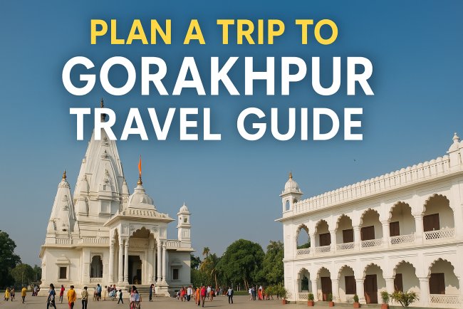Gorakhpur Travel Guide 2025 | Best Places, Food & Tips